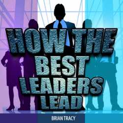 How the Best Leaders Lead by Brian Tracy in English