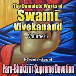 Para Bhakti or Supreme Devotion - The Complete Works of Swami Vivekanand - Vol - 3 by Swami Vivekananda in English