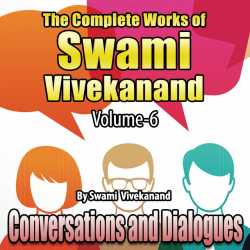 Conversations - Dialogues - The Complete Works of Swami Vivekanand - Vol - 6 by Swami Vivekananda in English