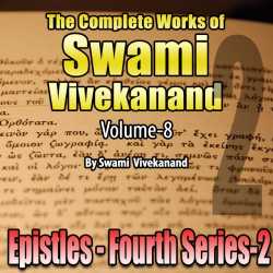 02-Epistles - Fourth Series - The Complete Works of Swami Vivekanand - Vol - 8 by Swami Vivekananda in English