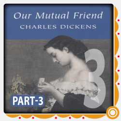 Part -3 Our Mutual Friend by Charles Dickens in English