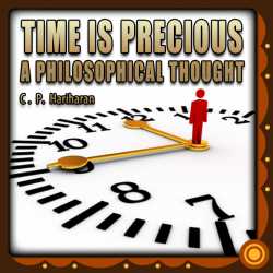 Time is precious - A philosophical thought by c P Hariharan in English