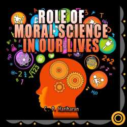 Role of Moral Science in our lives by c P Hariharan in English