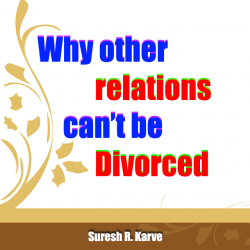 Why other relations cant be Divorced by Suresh R. Karve