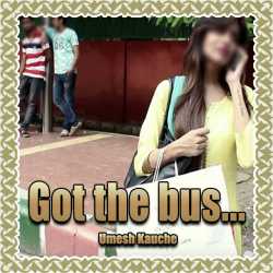 Got the bus... by Umesh Kauche in English