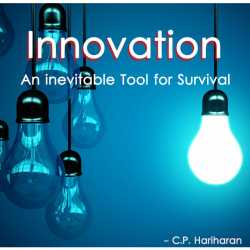 Innovation - An inevitable for Survival by c P Hariharan in English