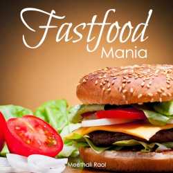 FASTFOOD MANIA by Meetali