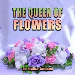 The Queen of Flowers by DR JAGDISH LACHHANI in English