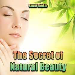 The Secret of Natural Beauty by Swati Shukla