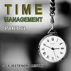 Time Management - Part 11 by Jeetendra Mistry in English