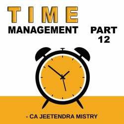 Time Management - Part 12 by Jeetendra Mistry in English