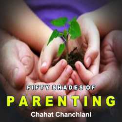 Fifty shades of parenting by Chahat Chanchlani