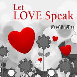 Let Love Speak by Sachin Jha