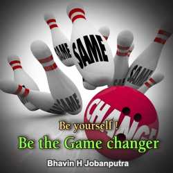 Be yourself! Be a gamechanger by Bhavin H Jobanputra in English