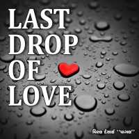LAST DROP OF LOVE