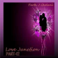 Love Junction part-12 by Parth J Ghelani in Gujarati