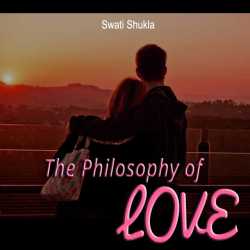 The Philosophy of LOVE by Swati Shukla