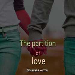 The partition of love by Soumyaa Verma