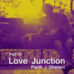 Parth J Ghelani દ્વારા Love Junction Part-16 ગુજરાતીમાં