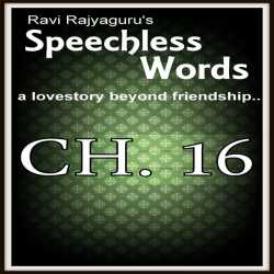 Speechless Words CH - 16 by Ravi Rajyaguru in Gujarati