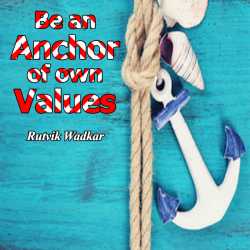 Be an Anchor of own Values by Rutvik Wadkar