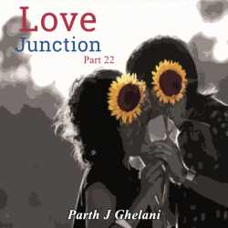 Parth J Ghelani દ્વારા Love Junction part-22 ગુજરાતીમાં
