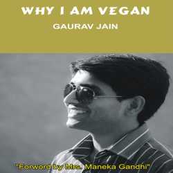 WHY I AM VEGAN - ENGLISH by Gaurav Jain in English