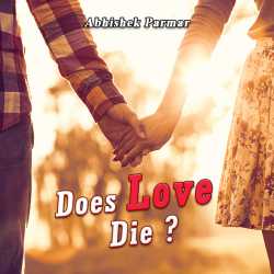 Does Love Die by Abhishek Parmar in English