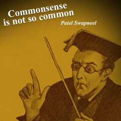 Commonsense is not so common by Patel Swapneel