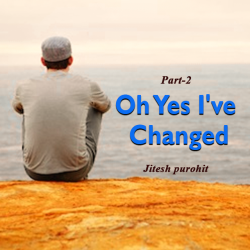 Oh Yes I ve Changed by Jitesh purohit in English