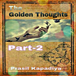 The Golden Thoughts ( Part-2 ) by Prasil Kapadiya in English