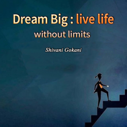 Dream Big : live life without limits by Shivani Gokani in English