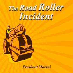 The Road Roller Incident by Prashant Matani