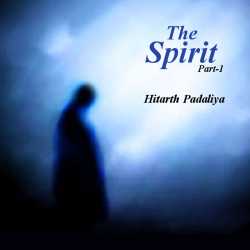 The Spirit - Part - 1 by Hitarth Padaliya in English