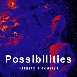 Possibilities by Hitarth Padaliya in English