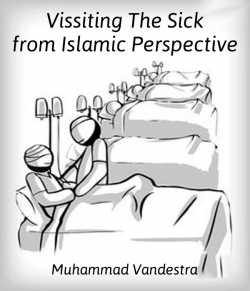 Vissiting The Sick from Islamic Perspective by Muhammad Vandestra in English