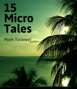 15 Micro tales by Parth Toroneel in English