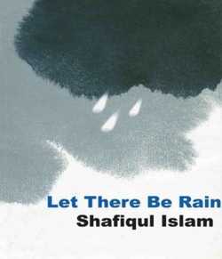 Let There Be Rain by Shafiqul Islam in English