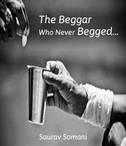 The Beggar who never begged... by Saurav Somani in English
