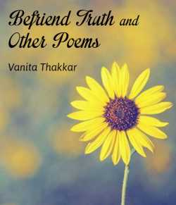 BEFRIEND TRUTH AND OTHER POEMS by Vanita Thakkar in English