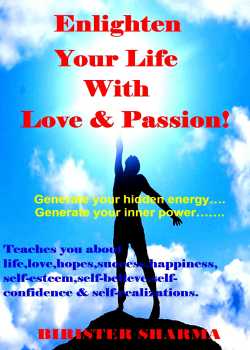 Enlighten Your Life With Love    Passion! by Birister Sharma in English