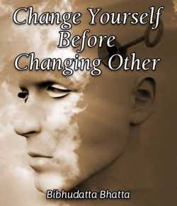 Change yourself before changing other