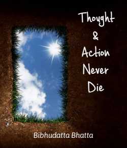 Thought and Action- Never Die by Bibhudatta Bhatta in English