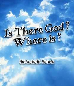 Is There God  Where is by Bibhudatta Bhatta in English