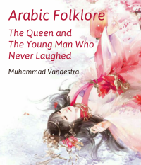 Arabic Folklore The Queen and The Young Man Who Never Laughed