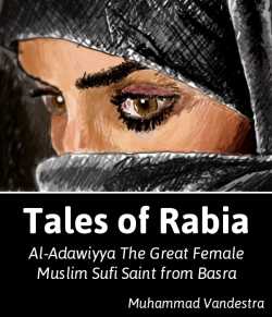 Tales of Rabia Al-Adawiyya The Great Female Muslim Sufi Saint from Basra by Muhammad Vandestra in English