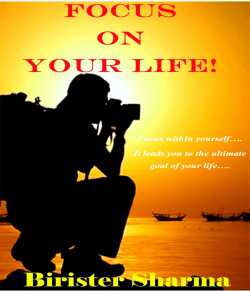 Focus On Your Life! by Birister Sharma in English