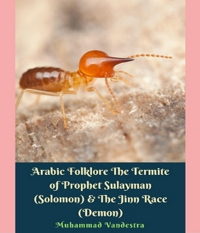 Arabic Folklore The Termite of Prophet Sulayman (Solomon) and The Jinn Race (Demon)