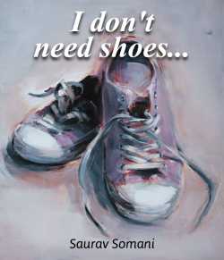I don t need shoes... by Saurav Somani in English