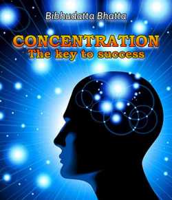 Concentration- The key to success by Bibhudatta Bhatta in English